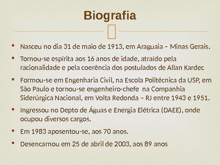  Nasceu no dia 31 de maio de 1913, em Araguaia – Minas Gerais.  Tornou-se