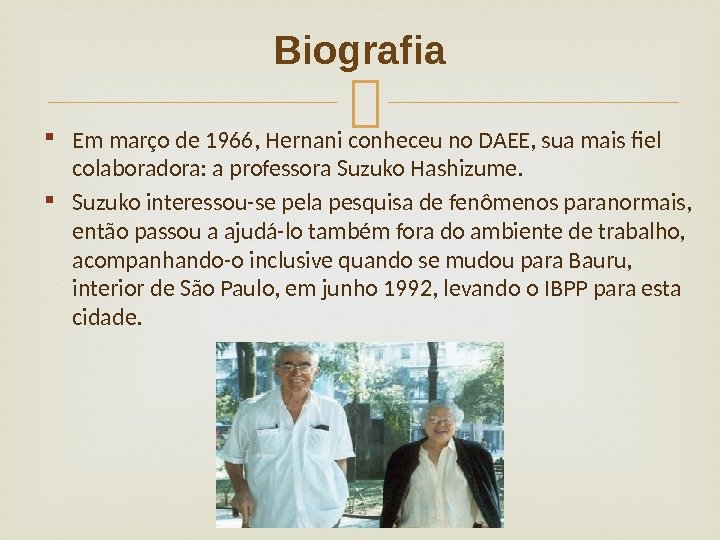  Em março de 1966, Hernani conheceu no DAEE, sua mais fiel colaboradora: a professora Suzuko