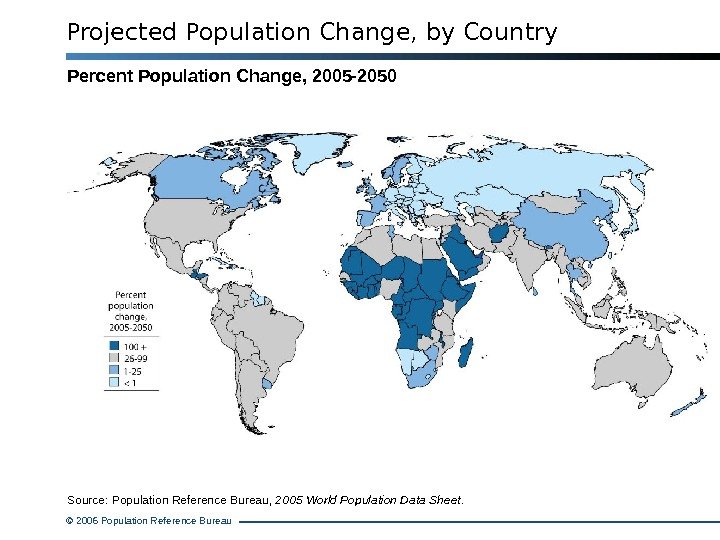 © 2006 Population Reference Bureau Source: Population Reference Bureau,  2005 World Population Data Sheet. Projected