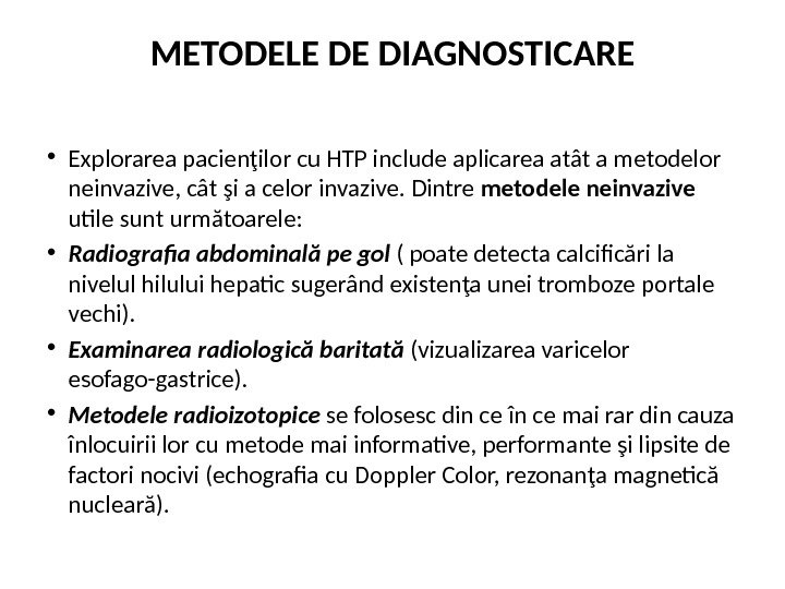 METODELE DE DIAGNOSTICARE • Explorarea pacienţilor cu HTP include aplicarea atât a metodelor neinvazive, cât şi