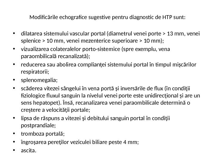 Modificările echografice sugestive pentru diagnostic de HTP sunt:  • dilatarea sistemului vascular portal (diametrul venei