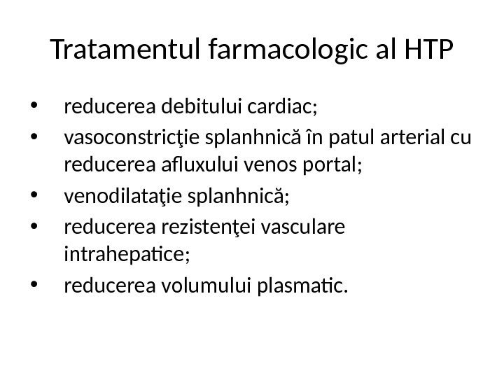 Tratamentul farmacologic al HTP • reducerea debitului cardiac;  • vasoconstricţie splanhnică în patul arterial cu