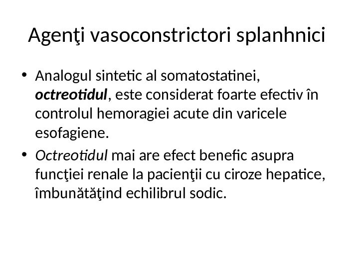 Agenţi vasoconstrictori splanhnici  • Analogul sintetic al somatostatinei,  octreotidul , este considerat foarte efectiv