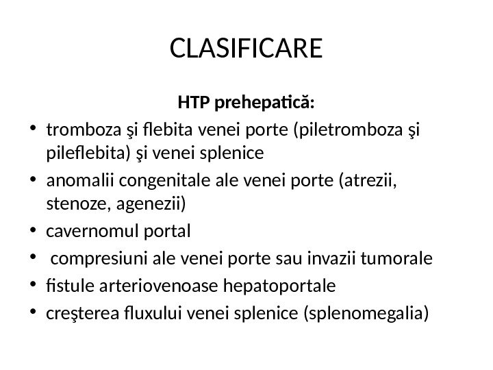 CLASIFICARE HTP prehepatică:  • tromboza şi flebita venei porte (piletromboza şi pileflebita) şi venei splenice