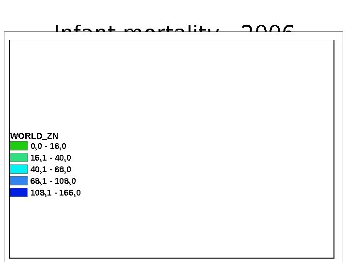 Infant mortality - 2006 WORLD_ZN 0, 0 - 16, 0 16, 1 - 40, 0 40,