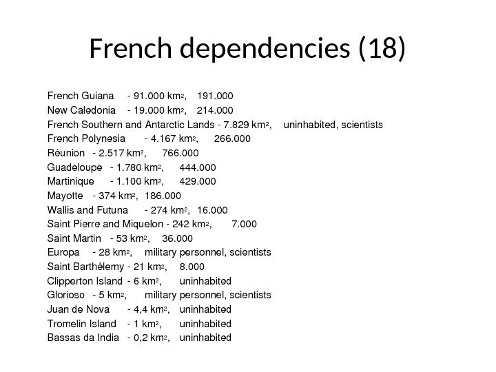 French dependencies (18) French. Guiana 91. 000 km 2 , 191. 000 New. Caledonia 19. 000