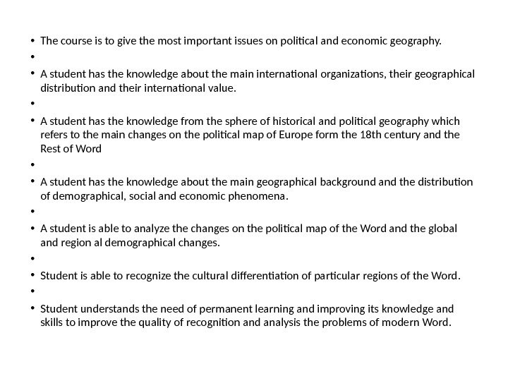  • The course is to give the most important issues on political and economic geography.