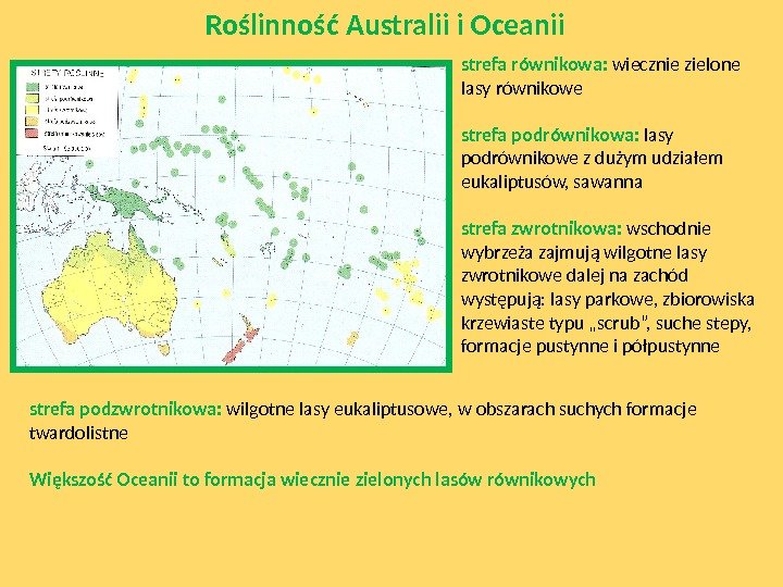 Roślinność Australii i Oceanii strefa równikowa:  wiecznie zielone lasy równikowe strefa podrównikowa:  lasy podrównikowe