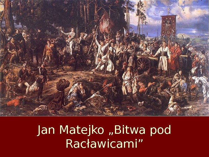 Jan Matejko „Bitwa pod Racławicami” 
