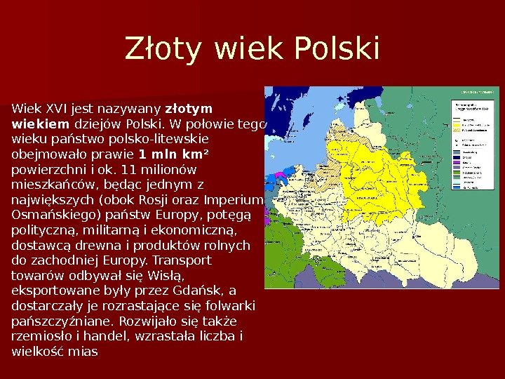Złoty wiek Polski Wiek XVI jest nazywany złotym wiekiem dziejów Polski. W połowie tego wieku państwo