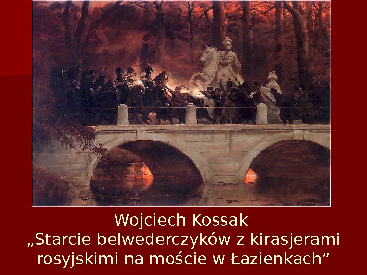 Wojciech Kossak „Starcie belwederczyków z kirasjerami rosyjskimi na moście w Łazienkach” 