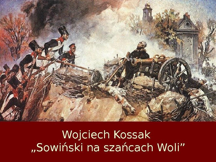 Wojciech Kossak „Sowiński na szańcach Woli” 