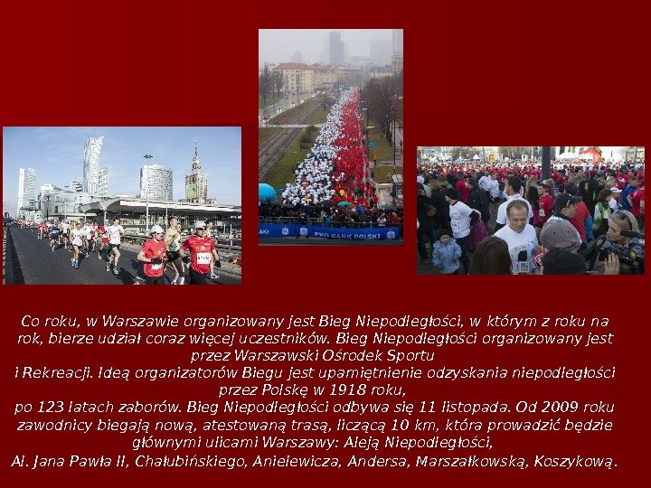 Co roku, w Warszawie organizowany jest Bieg Niepodległości, w którym z roku na rok, bierze udział