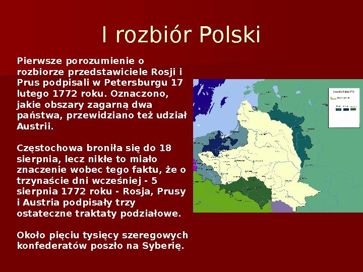 I rozbiór Polski Pierwsze porozumienie o rozbiorze przedstawiciele Rosji i Prus podpisali w Petersburgu 17 lutego