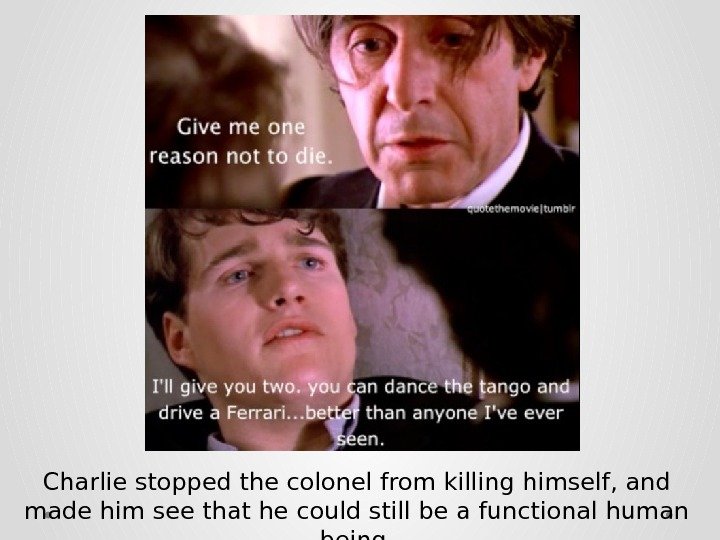 Charlie stopped the colonel from killing himself, and made him see that he could still be