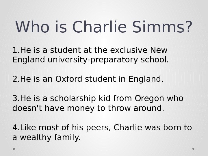 Who is Charlie Simms? 1. He is a student at the exclusive New England university-preparatory school.