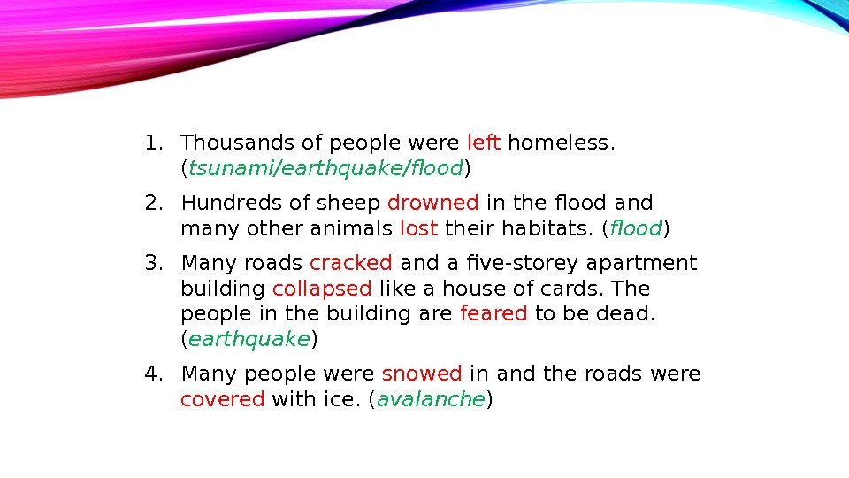 1. Thousands of people were left homeless.  ( tsunami/earthquake/flood ) 2. Hundreds of sheep drowned