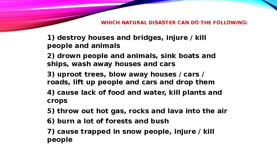 WHICH NATURAL DISASTER CAN DO THE FOLLOWING: 1) destroy houses and bridges, injure / kill people
