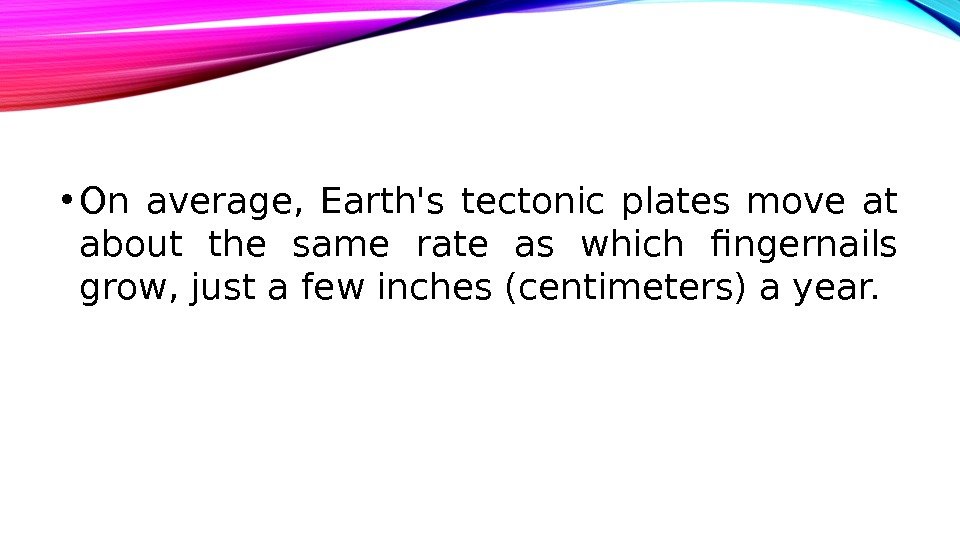  • On average,  Earth's tectonic plates move at about the same rate as which