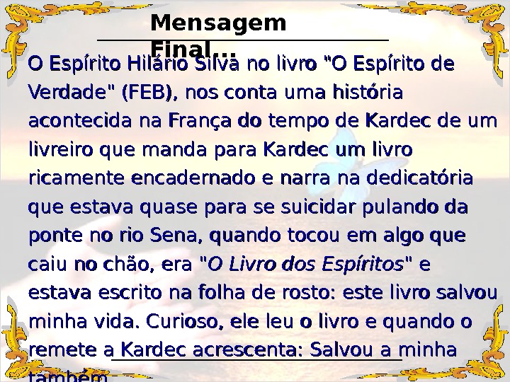O Espírito Hilário Silva no livro O Espírito de Verdade (FEB), nos conta uma