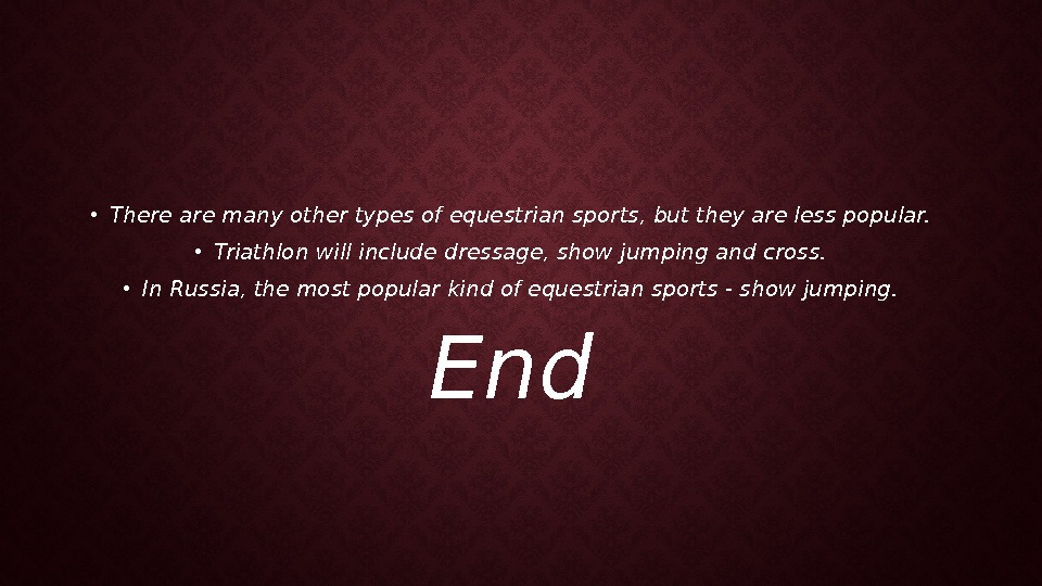  • There are many other types of equestrian sports, but they are less