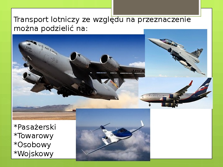 Transport lotniczy ze względu na przeznaczenie można podzielić na: *Pasażerski *Towarowy *Osobowy *Wojskowy 