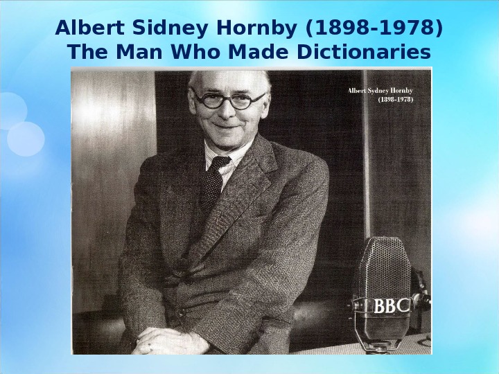 Albert Sidney Hornby (1898 -1978) The Man Who Made Dictionaries 