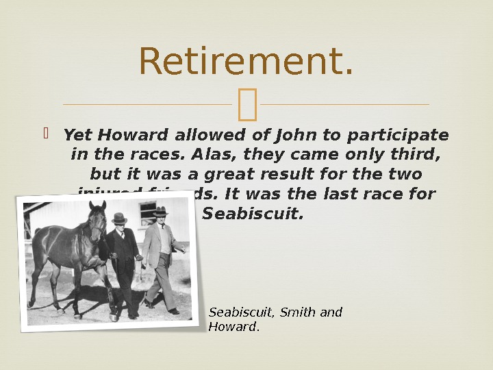  Yet Howard allowed of John to participate in the races. Alas, they came