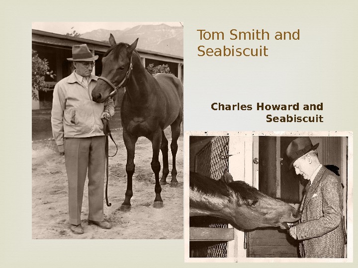 Tom Smith and Seabiscuit Charles Howard and Seabiscuit 