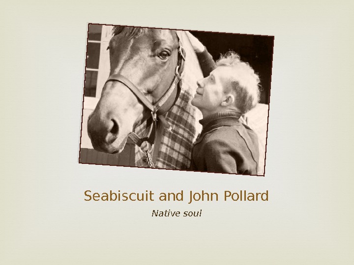 Seabiscuit and John Pollard Native soul 