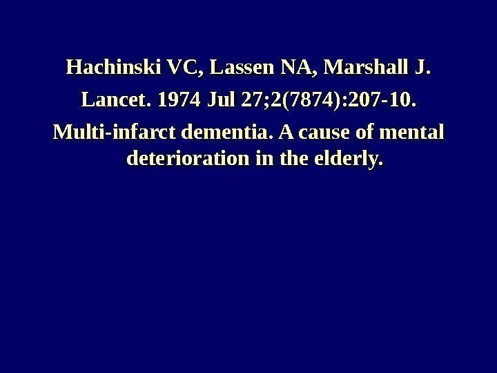 Hachinski VC, Lassen NA, Marshall J. Lancet. 1974 Jul 27; 2(7874): 207 -10. Multi-infarct