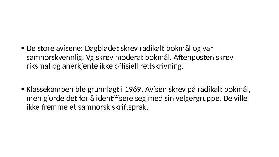  • De store avisene: Dagbladet skrev radikalt bokmål og var samnorskvennlig. Vg skrev