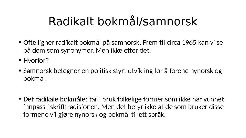 Radikalt bokmål/samnorsk • Ofte ligner radikalt bokmål på samnorsk. Frem til circa 1965 kan