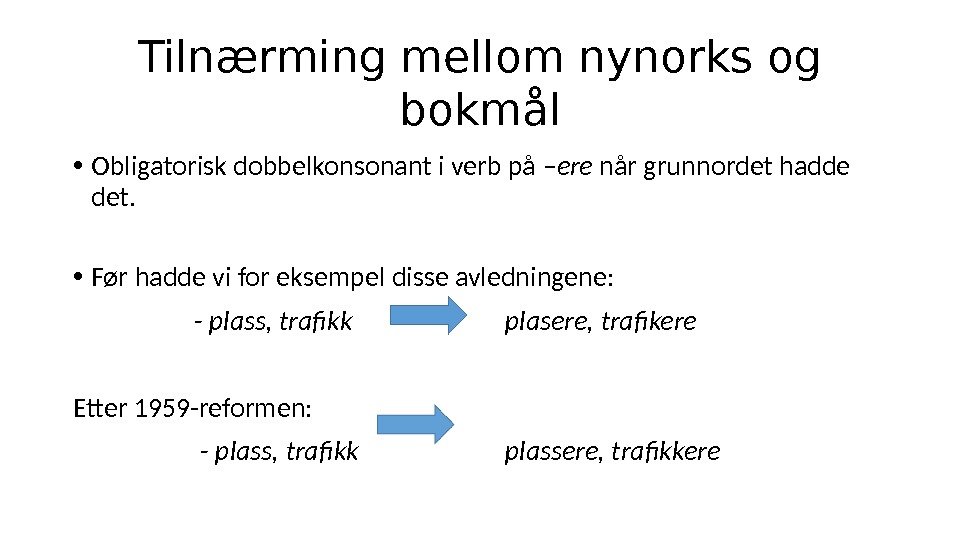Tilnærming mellom nynorks og bokmål • Obligatorisk dobbelkonsonant i verb på –ere når grunnordet