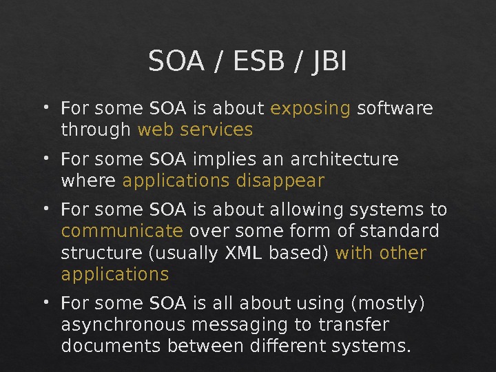 SOA / ESB / JBI For some SOA is about exposing software through web