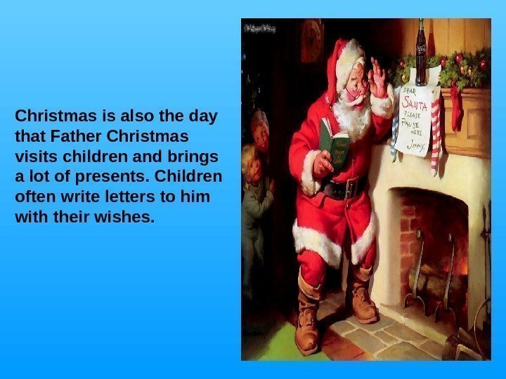   Christmas is also the day that Father Christmas visits children and brings