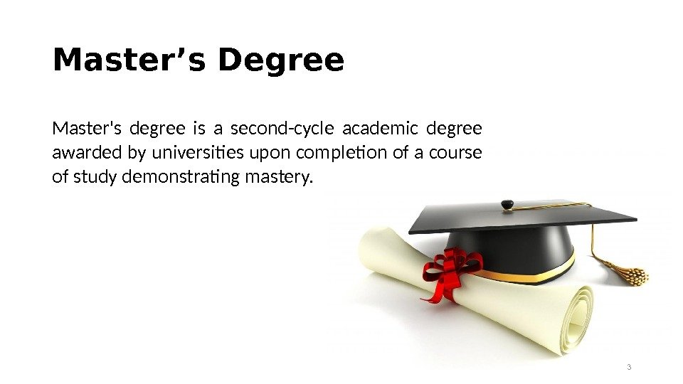 Master’s Degree 3 Master's degree is a second-cycle academic degree awarded by universities upon