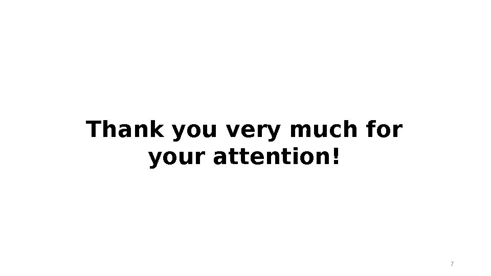 Thank you very much for your attention! 7 