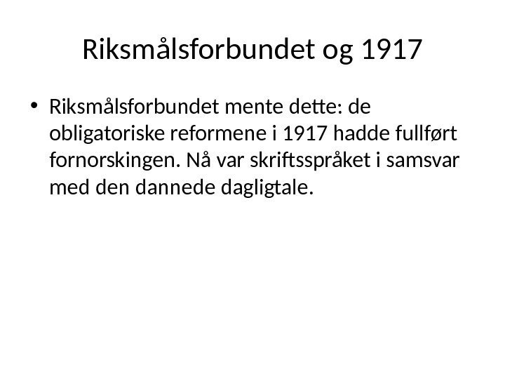Riksmålsforbundet og 1917 • Riksmålsforbundet mente dette: de obligatoriske reformene i 1917 hadde fullført