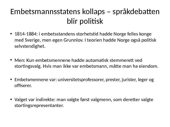 Embetsmannsstatens kollaps – språkdebatten blir politisk • 1814 -1884: i embetsstandens storhetstid hadde Norge