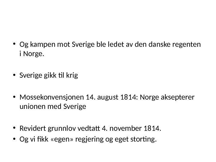  • Og kampen mot Sverige ble ledet av den danske regenten i Norge.
