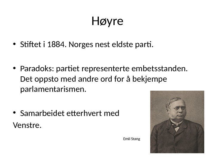Høyre • Stiftet i 1884. Norges nest eldste parti.  • Paradoks: partiet representerte