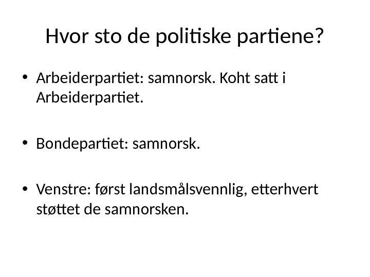 Hvor sto de politiske partiene?  • Arbeiderpartiet: samnorsk. Koht satt i Arbeiderpartiet. 