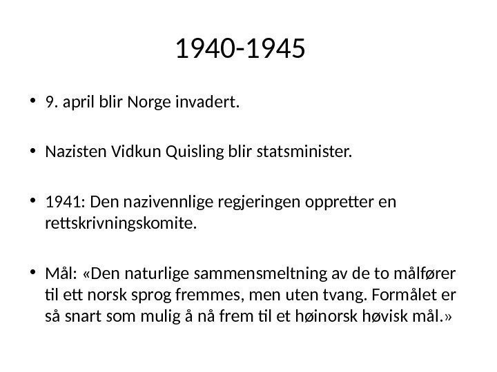 1940 -1945 • 9. april blir Norge invadert.  • Nazisten Vidkun Quisling blir