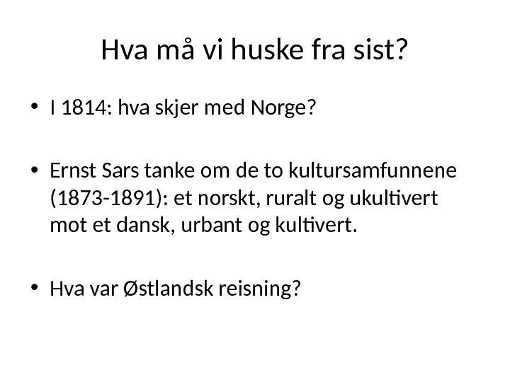 Hva må vi huske fra sist?  • I 1814: hva skjer med Norge?