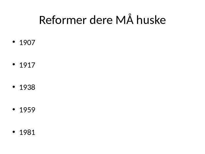 Reformer dere MÅ huske • 1907 • 1917 • 1938 • 1959 • 1981