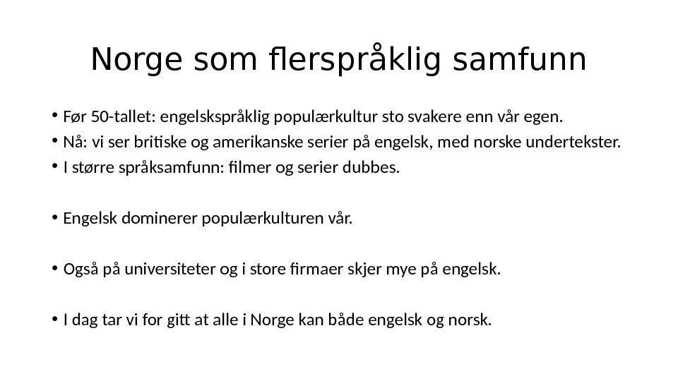 Norge som flerspråklig samfunn • Før 50 -tallet: engelskspråklig populærkultur sto svakere enn vår