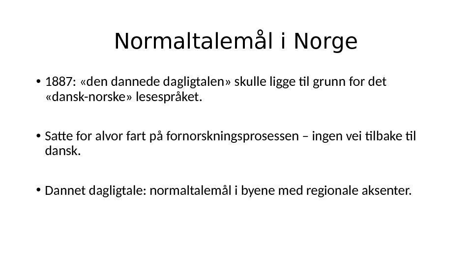Normaltalemål i Norge • 1887:  «den dannede dagligtalen» skulle ligge til grunn for