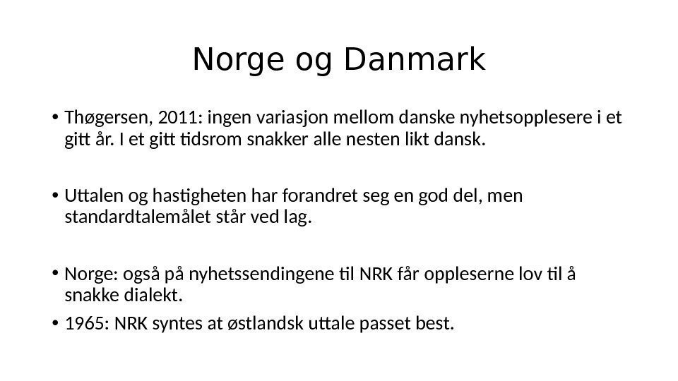 Norge og Danmark • Thøgersen, 2011: ingen variasjon mellom danske nyhetsopplesere i et gitt