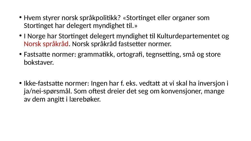  • Hvem styrer norsk språkpolitikk?  «Stortinget eller organer som Stortinget har delegert
